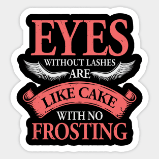 Eyes Without Lashes Are Like Cake With No Frosting Sticker